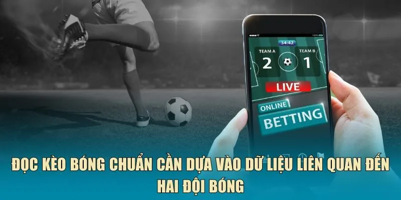 Đọc kèo bóng chuẩn cần dựa vào dữ liệu liên quan đến hai đội bóng